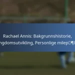 Rachael Annis: Bemerkelsesverdige opptredener, Klubb høydepunkter, Prestasjoner
