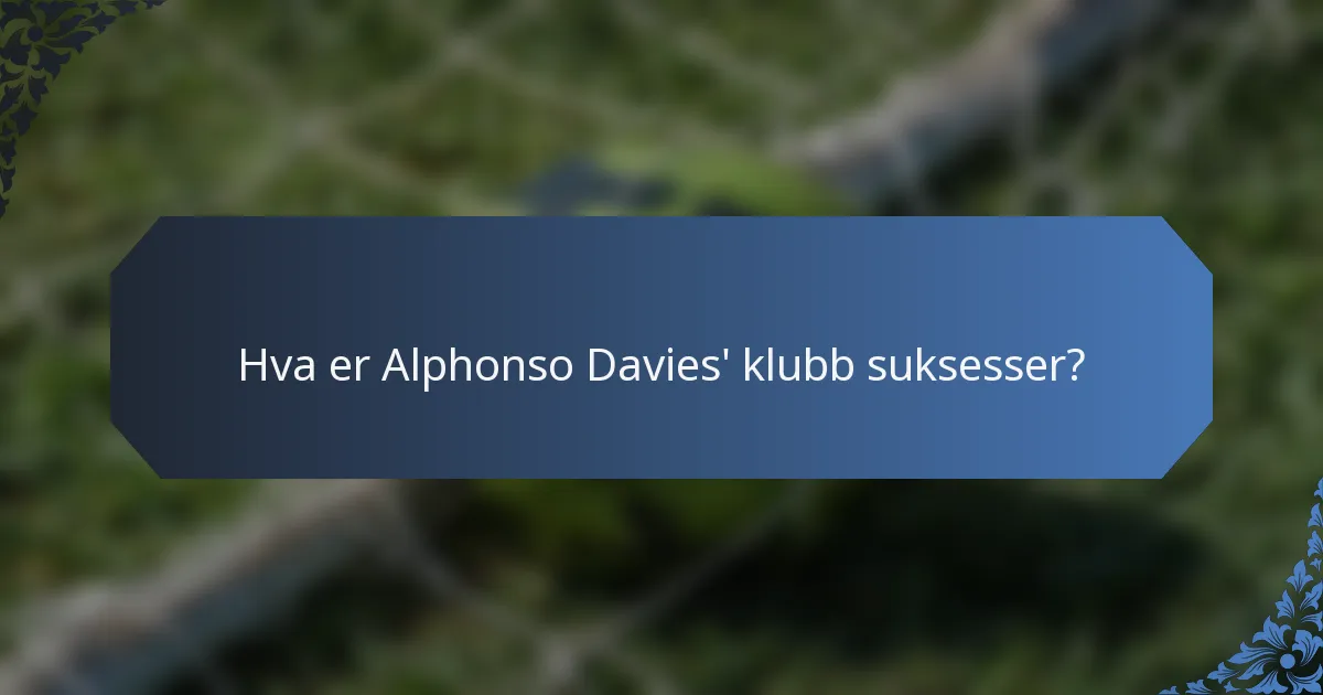 Hva er Alphonso Davies' klubb suksesser?