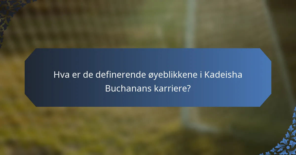 Hva er de definerende øyeblikkene i Kadeisha Buchanans karriere?