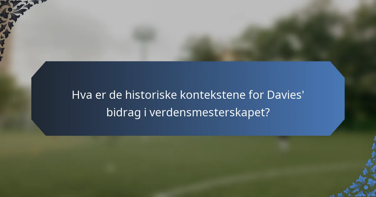 Hva er de historiske kontekstene for Davies' bidrag i verdensmesterskapet?