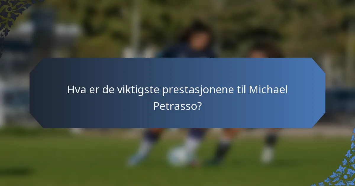 Hva er de viktigste prestasjonene til Michael Petrasso?
