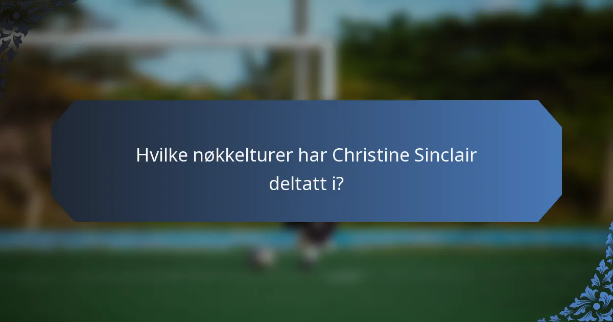 Hvilke nøkkelturer har Christine Sinclair deltatt i?