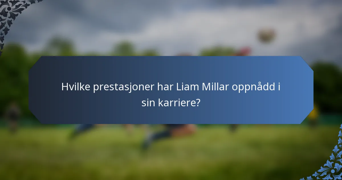 Hvilke prestasjoner har Liam Millar oppnådd i sin karriere?