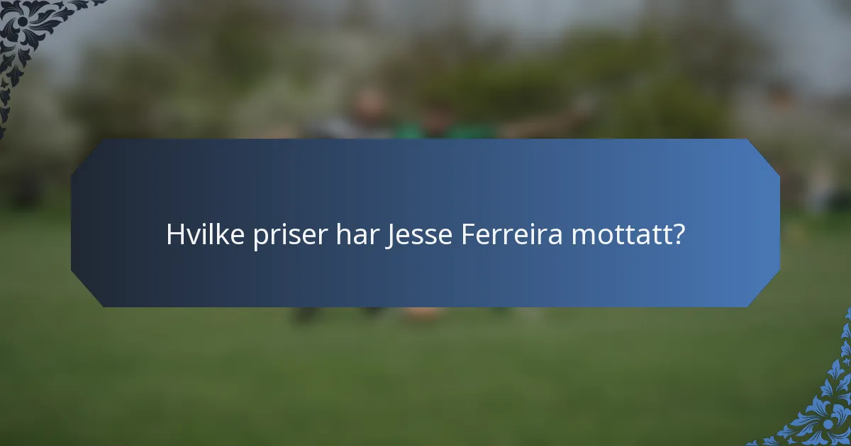 Hvilke priser har Jesse Ferreira mottatt?