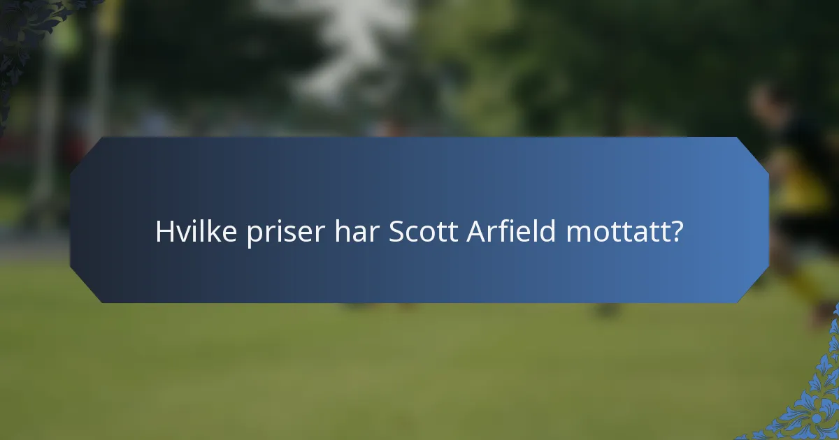 Hvilke priser har Scott Arfield mottatt?