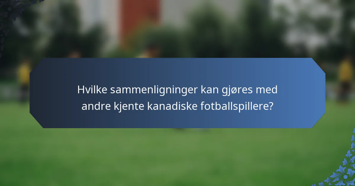 Hvilke sammenligninger kan gjøres med andre kjente kanadiske fotballspillere?