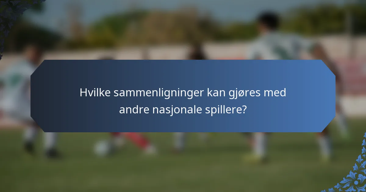 Hvilke sammenligninger kan gjøres med andre nasjonale spillere?