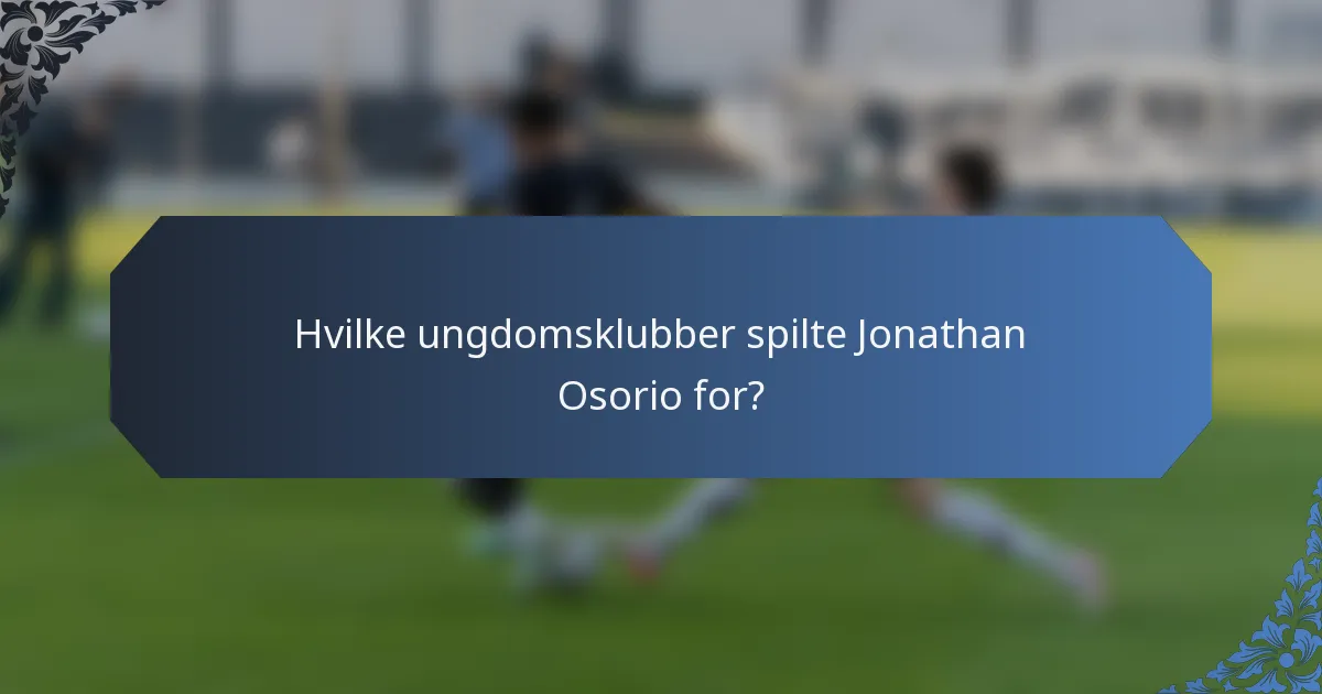 Hvilke ungdomsklubber spilte Jonathan Osorio for?