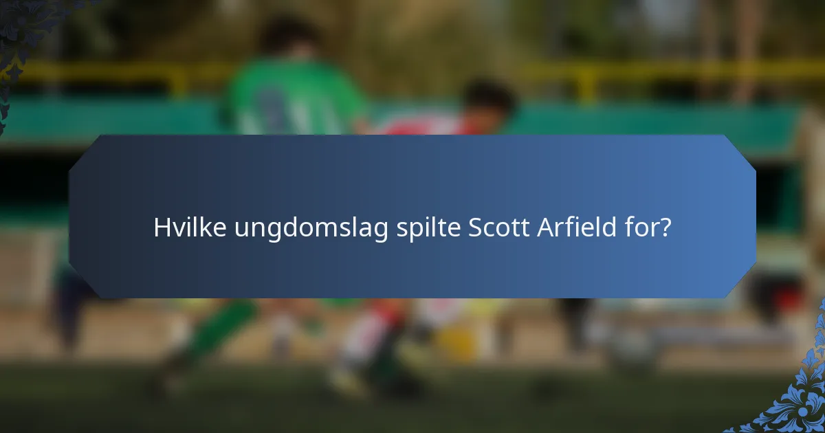 Hvilke ungdomslag spilte Scott Arfield for?