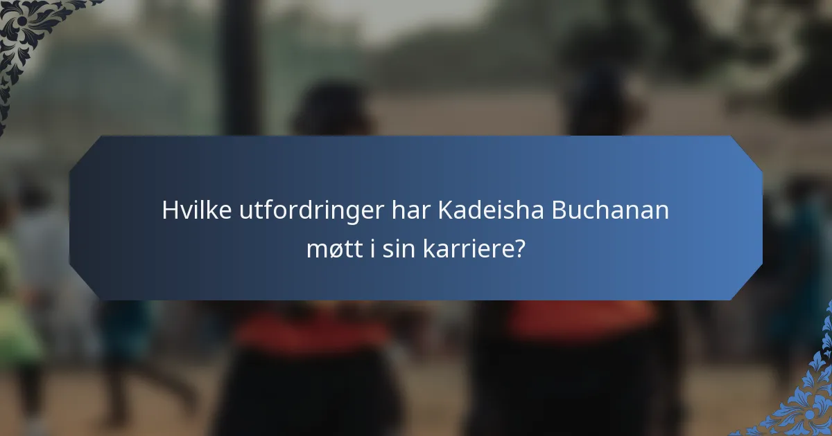 Hvilke utfordringer har Kadeisha Buchanan møtt i sin karriere?