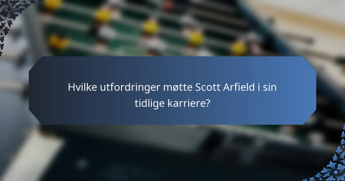 Hvilke utfordringer møtte Scott Arfield i sin tidlige karriere?