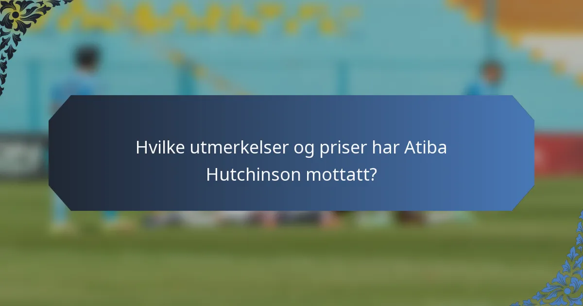 Hvilke utmerkelser og priser har Atiba Hutchinson mottatt?