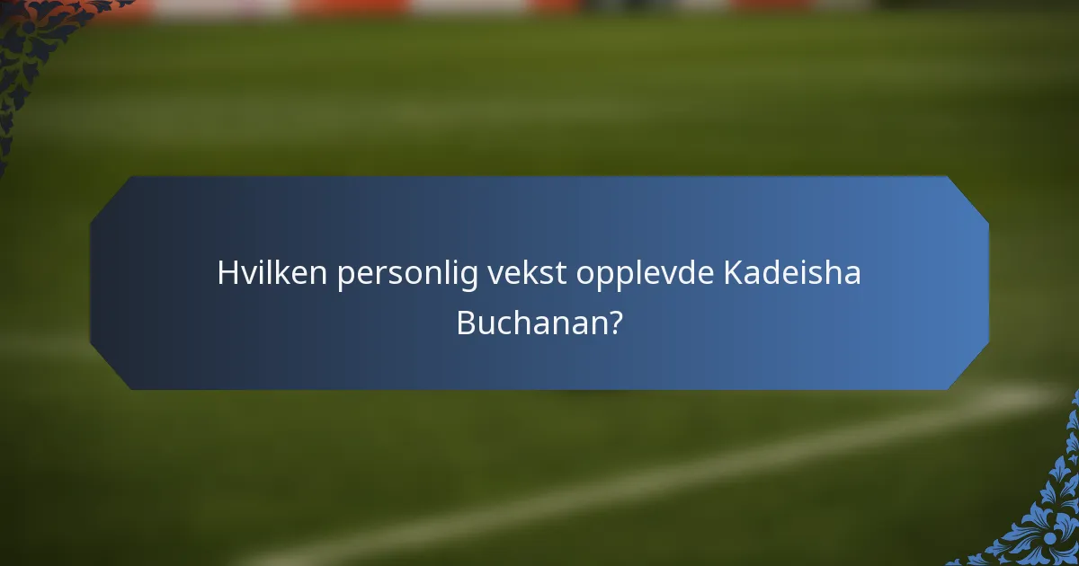 Hvilken personlig vekst opplevde Kadeisha Buchanan?