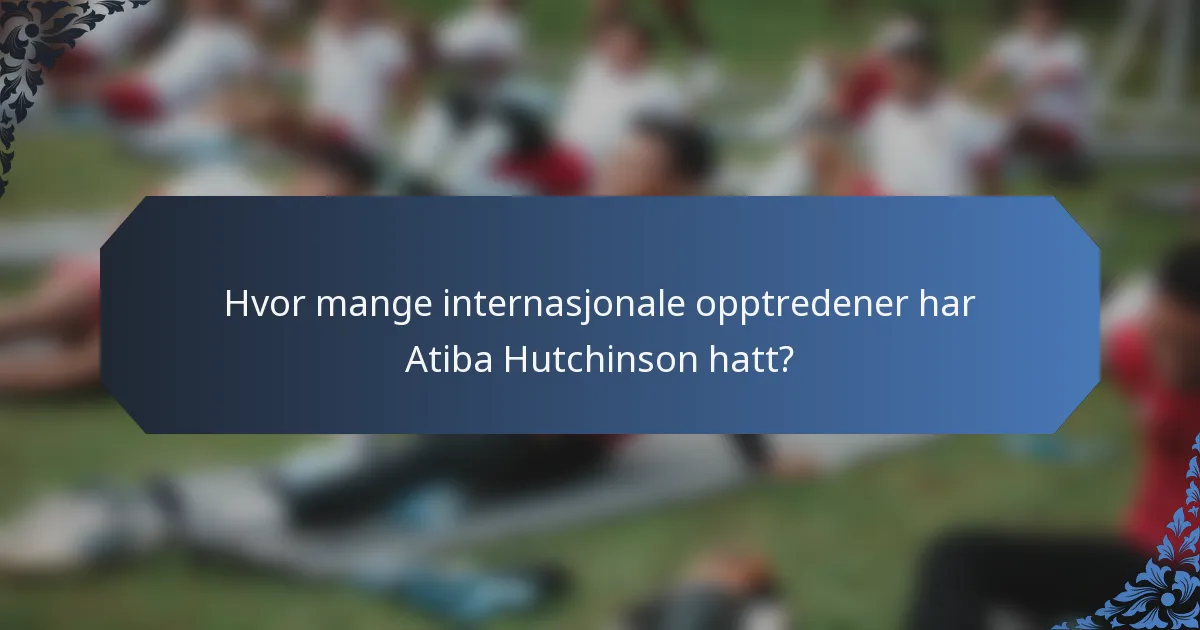 Hvor mange internasjonale opptredener har Atiba Hutchinson hatt?