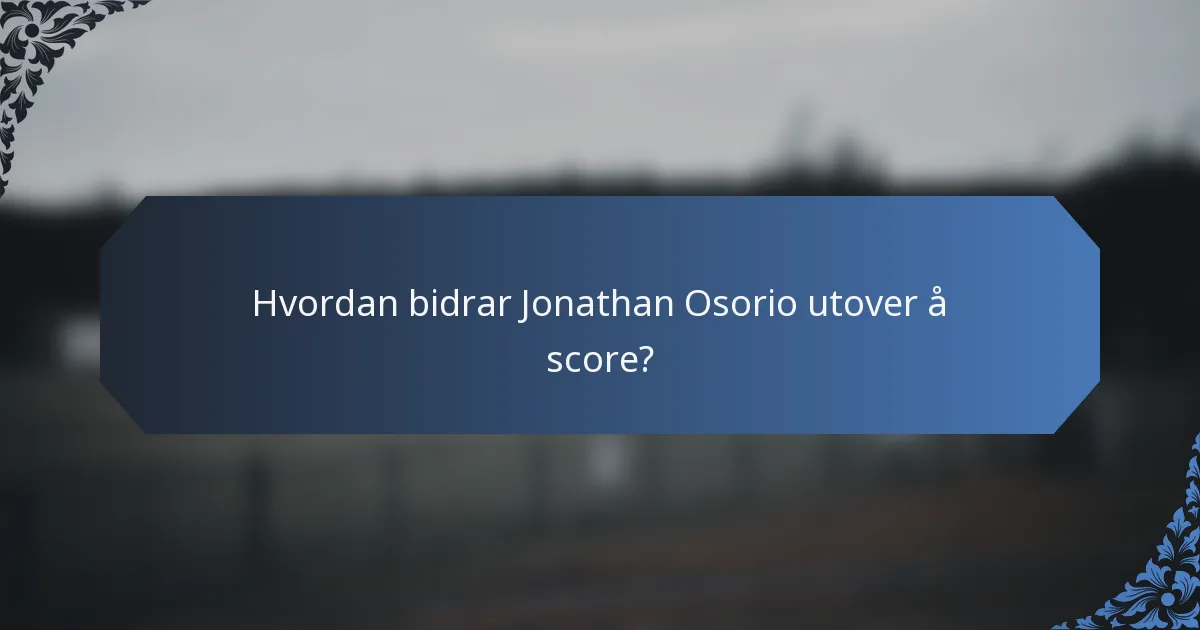 Hvordan bidrar Jonathan Osorio utover å score?
