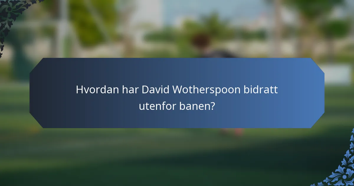 Hvordan har David Wotherspoon bidratt utenfor banen?