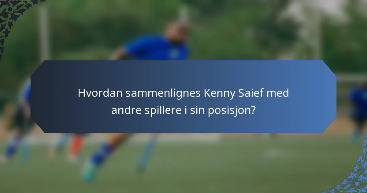 Hvordan sammenlignes Kenny Saief med andre spillere i sin posisjon?