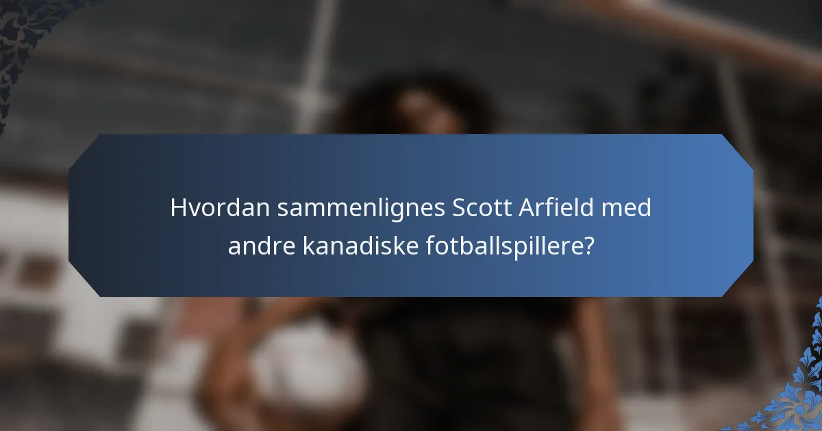 Hvordan sammenlignes Scott Arfield med andre kanadiske fotballspillere?